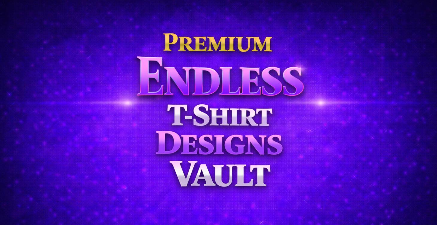 Premium Endless T-Shirt Designs Vault