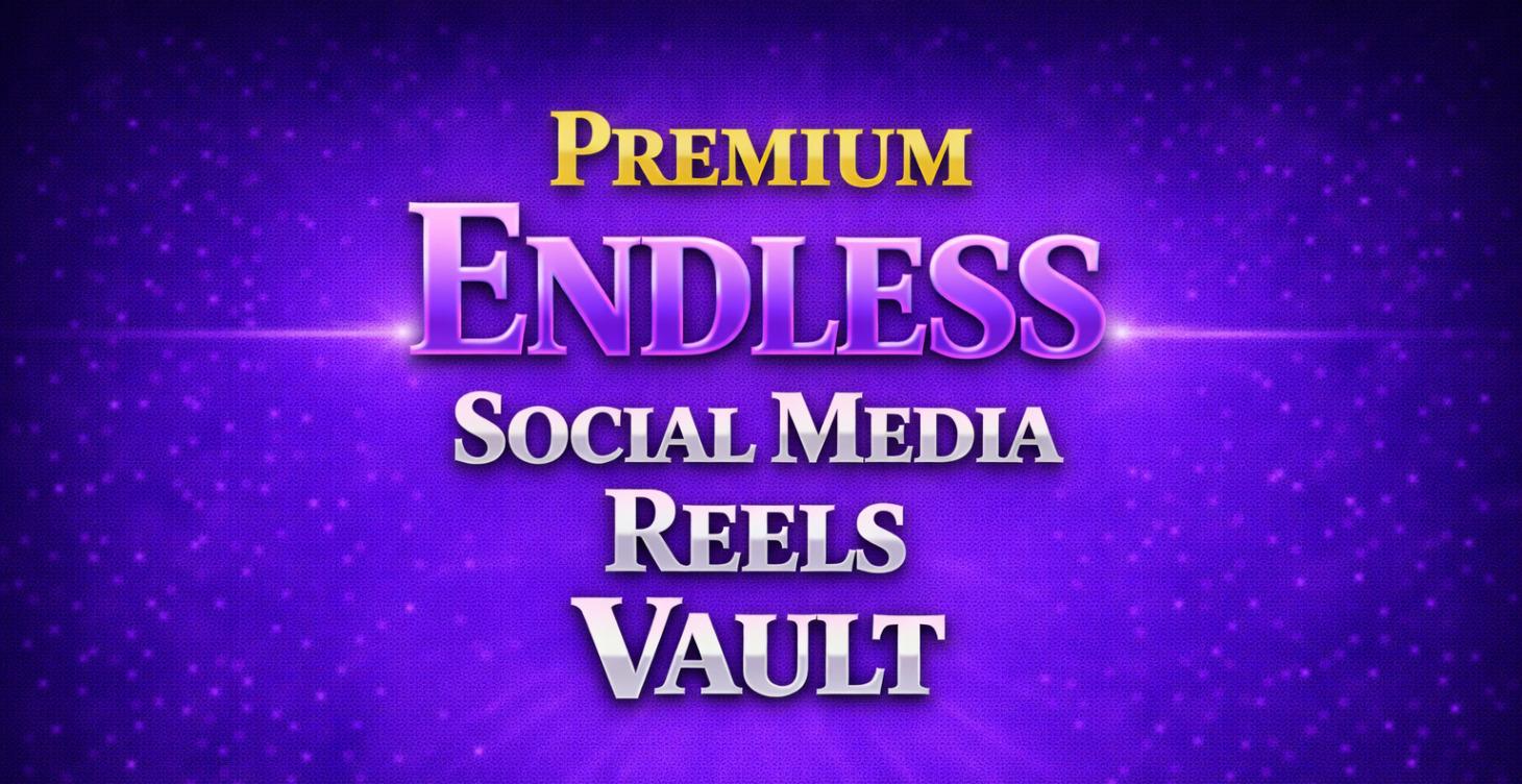 Premium Endless Social Media Reels Vault