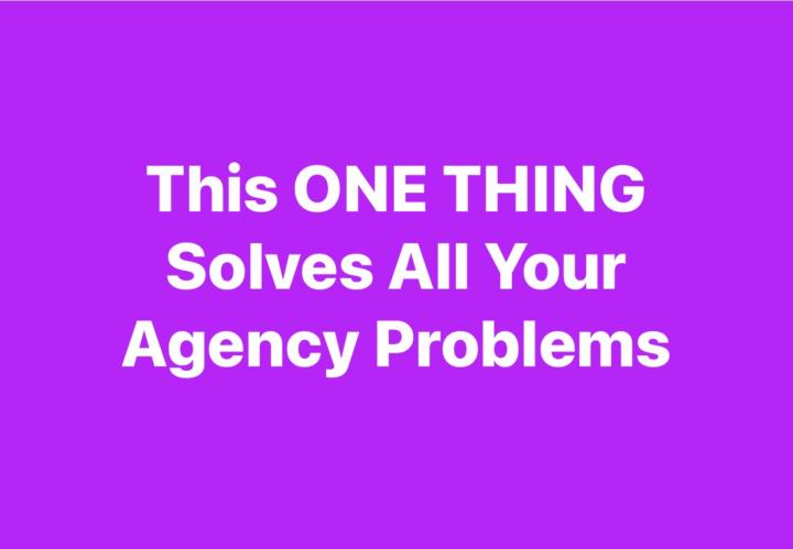 ☝️What’s the ONE thing that can solve all your agency problems?