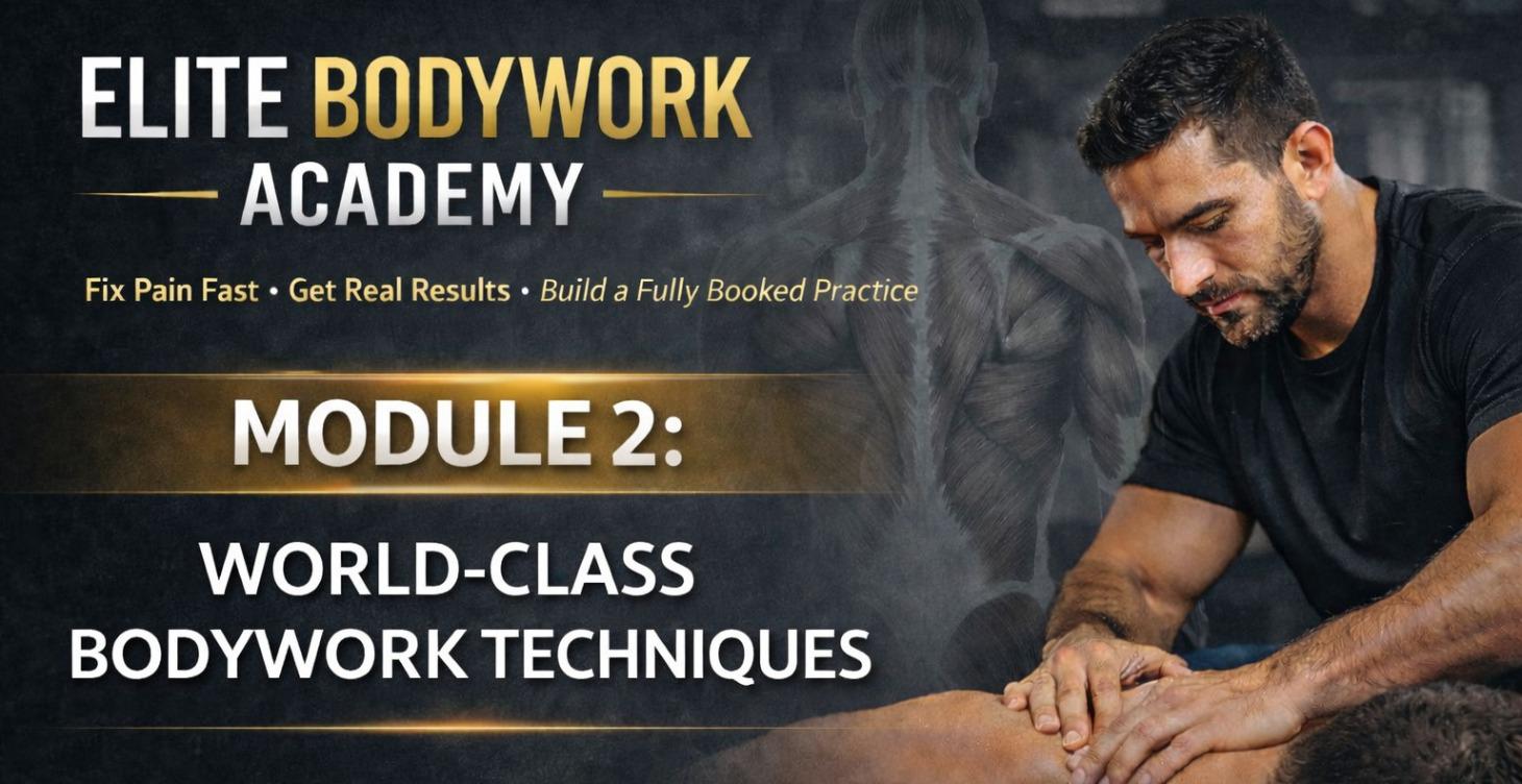 MODULE 2: WORLD-CLASS BODYWORK TECHNIQUES
