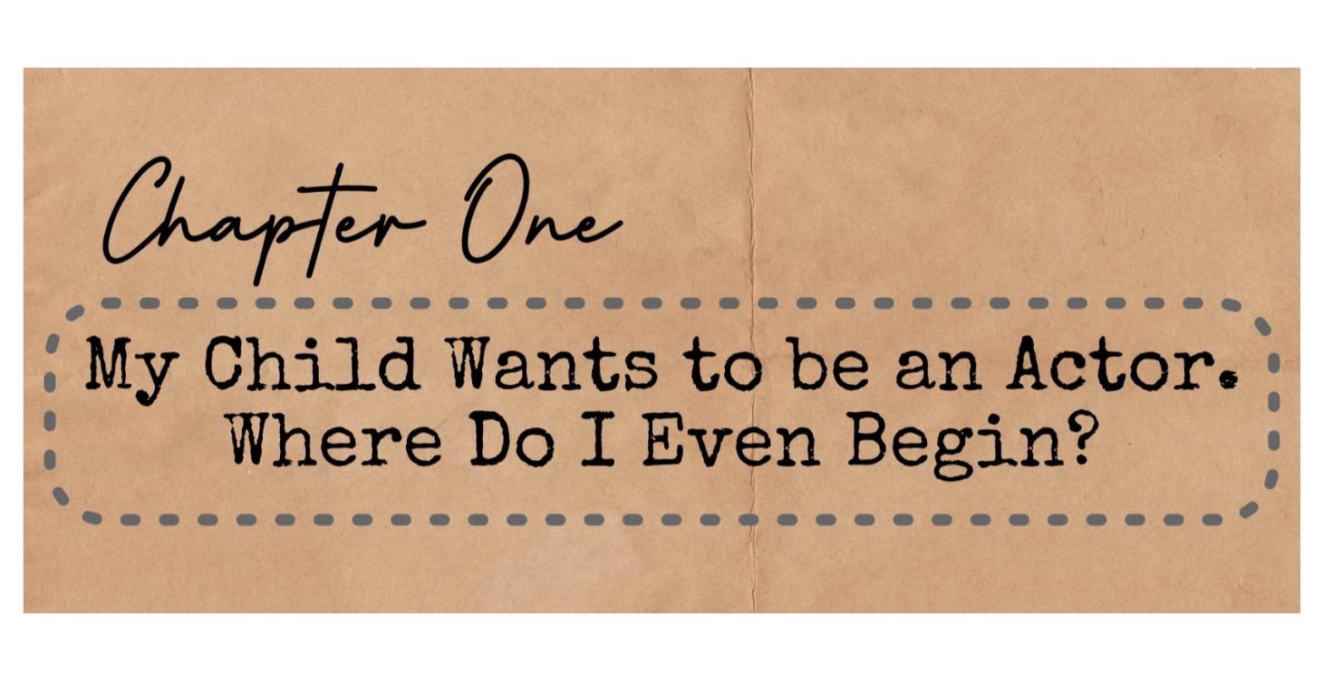 My Child Wants to Act: Where Do I Even Begin?