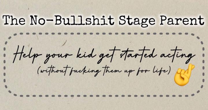 The No-Bullshit Stage Parent