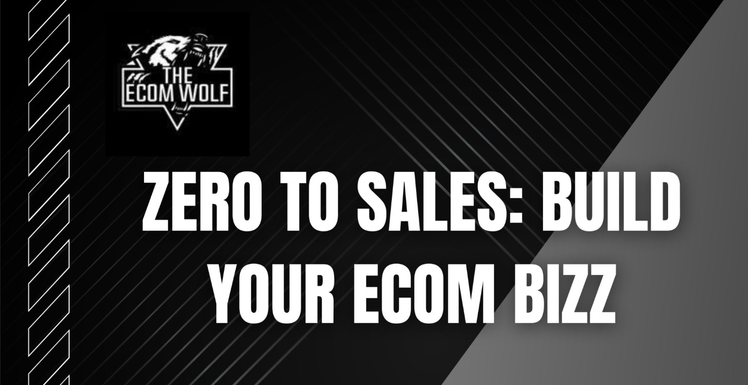 Zero to Sales: Build your Ecom Bizz