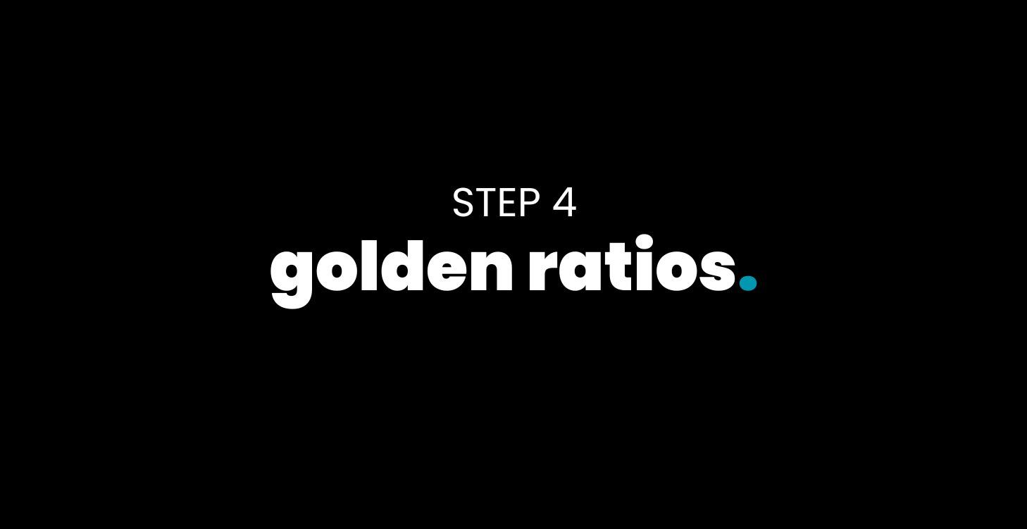 STEP 4: Golden Ratios