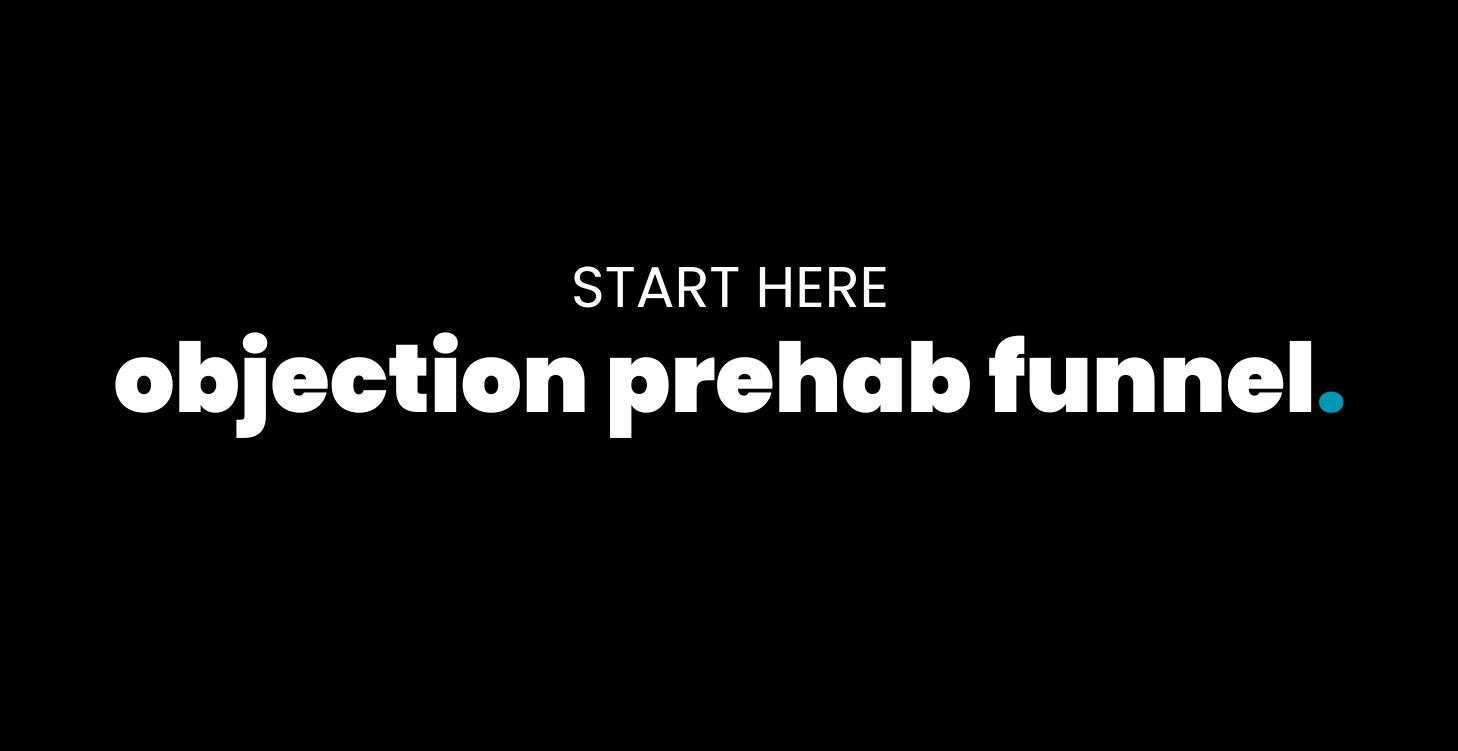 START HERE: Objection Prehab Funnel