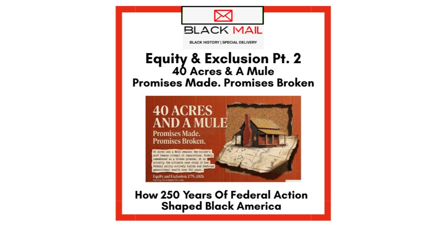 40 Acres & A Mule: Promises Made. Promises Broken