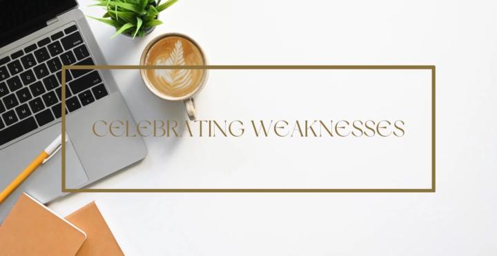 Week 4: Celebrating Weakness