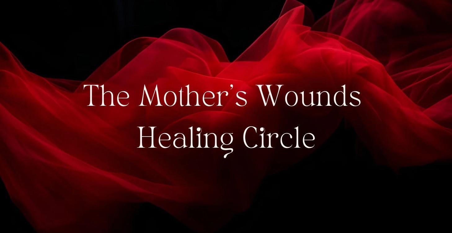 The Mother’s Wound Healing Circle