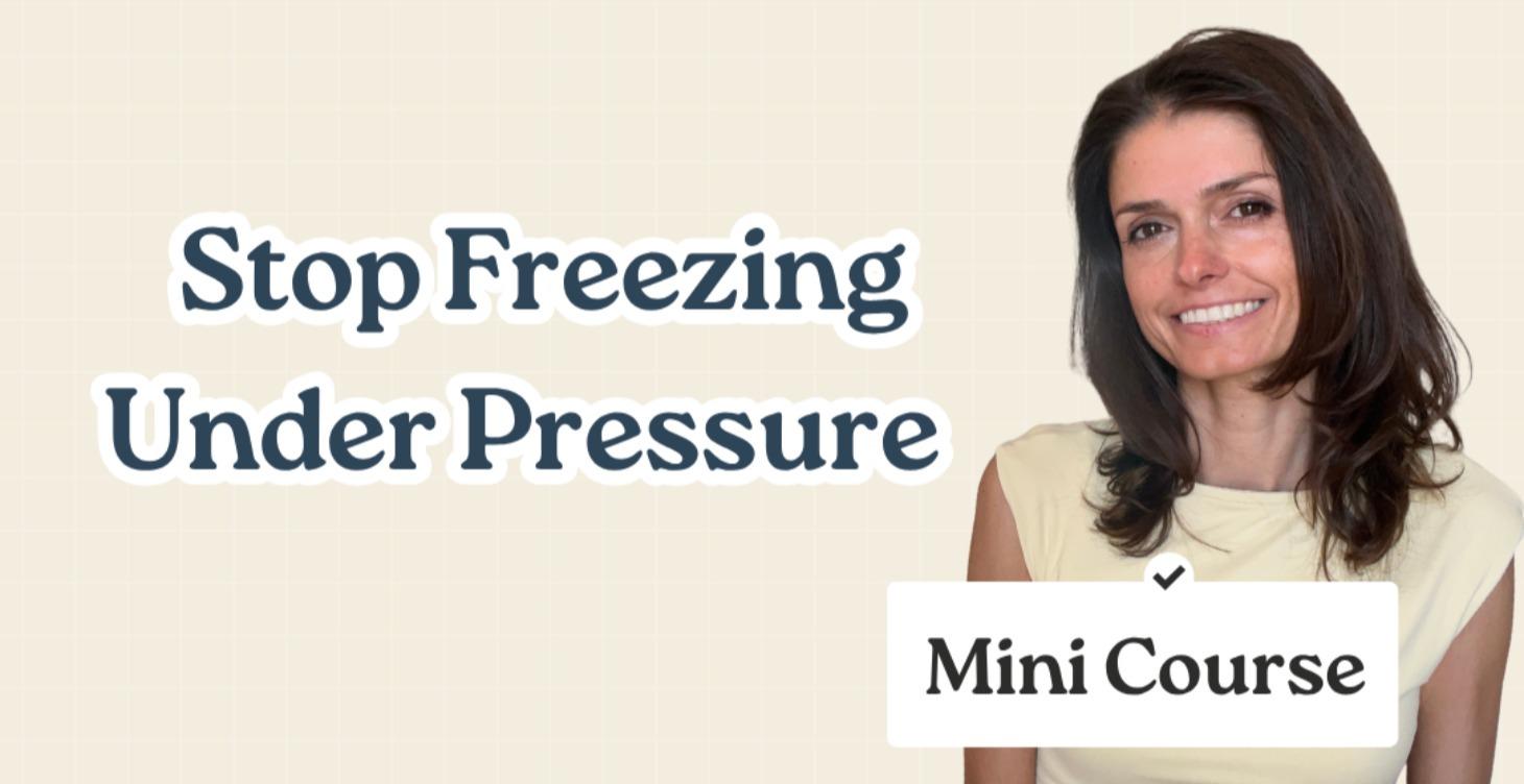 Stop Freezing Mini Course