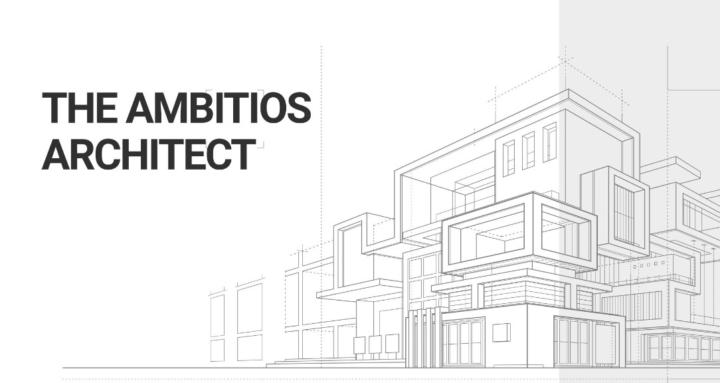 The Ambitious Architect