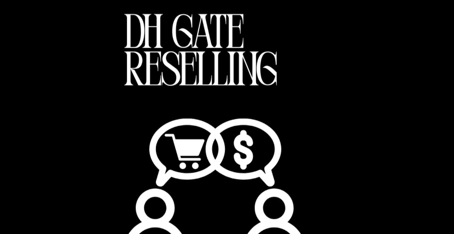 DHGATE RESELLING