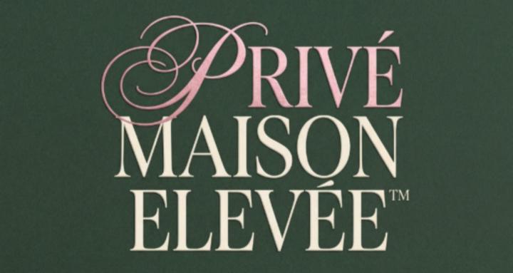 PRIVÉ MAISON ELEVÉE™