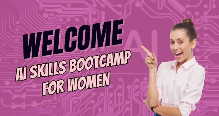 AI Skills Bootcamp For Women