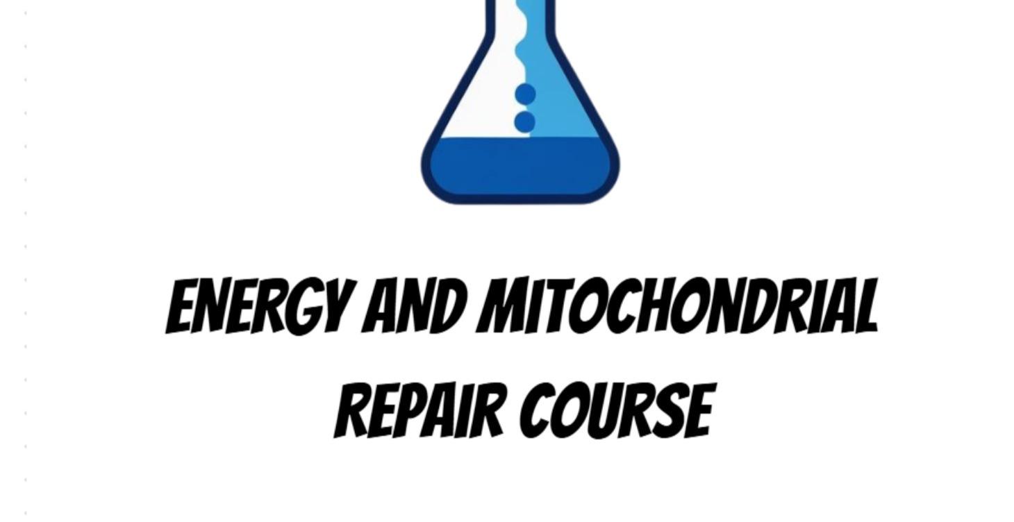 Energy and Mitochondrial Repair Course