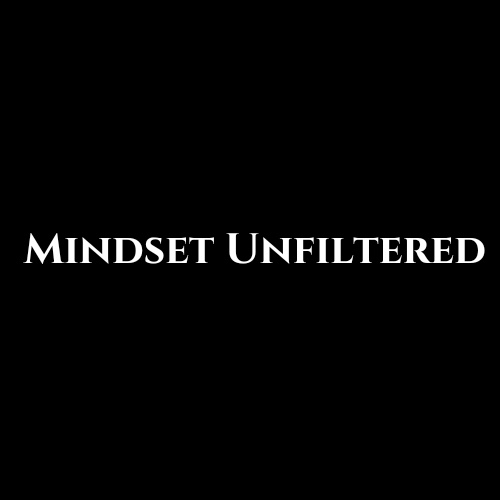 Mindset Unfiltered