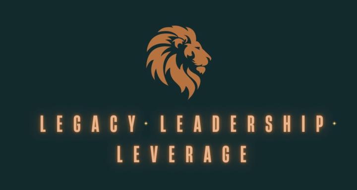 Legacy, Leadership, Leverage