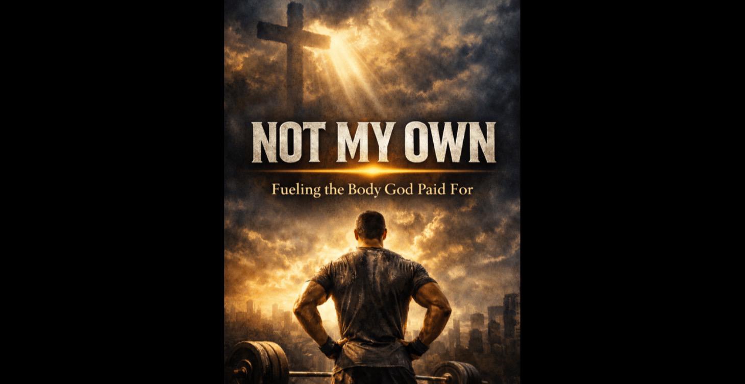 NOT MY OWN: Fueling the Body God Paid For