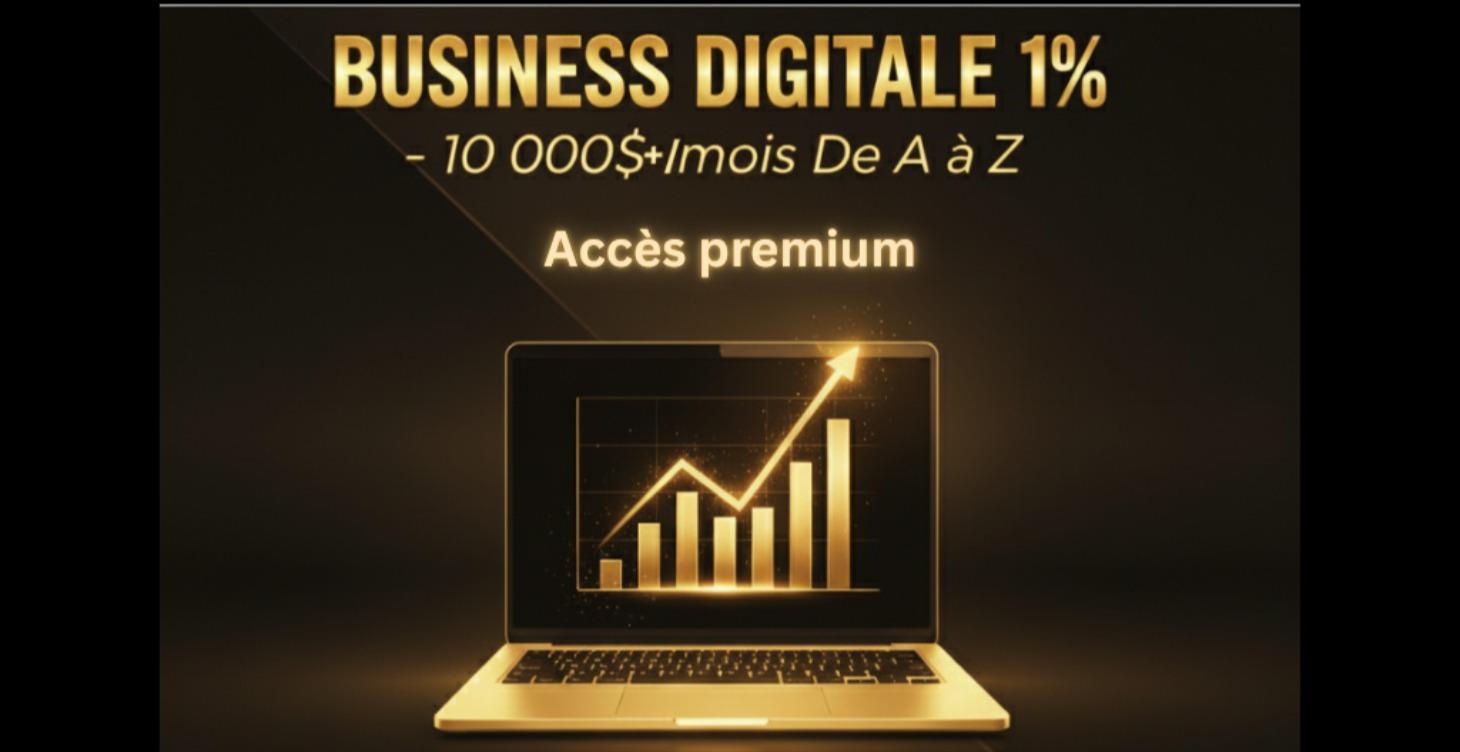 Business Digitale 1% – 10 000$+/mois De A à Z