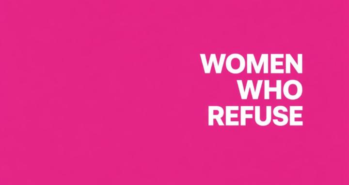 Women Who Refuse