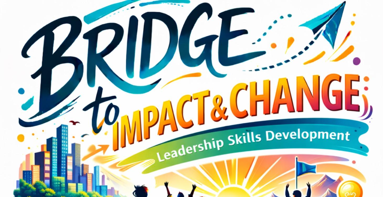 Bridge to Impact & Change: Leadership Academy