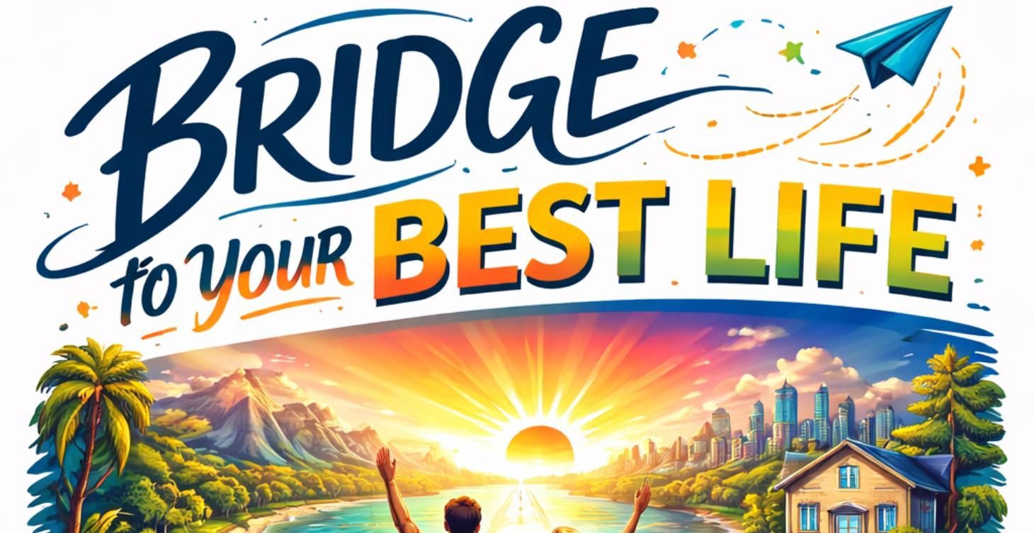 Bridge to Your Best Life: Goals & Success Tools