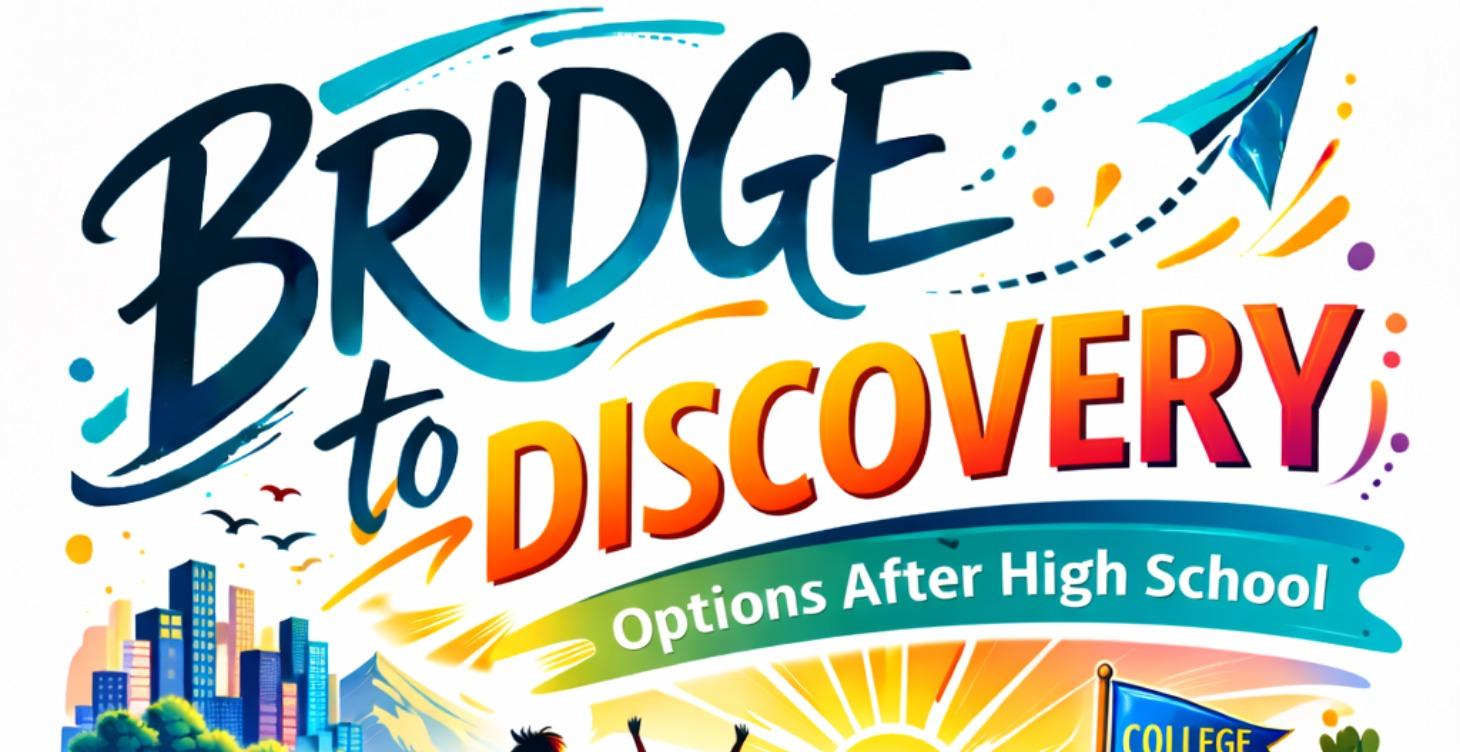Bridge to Discovery: Options After High School