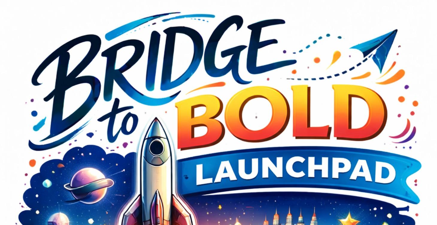 The Bridge to Bold: Launchpad Course