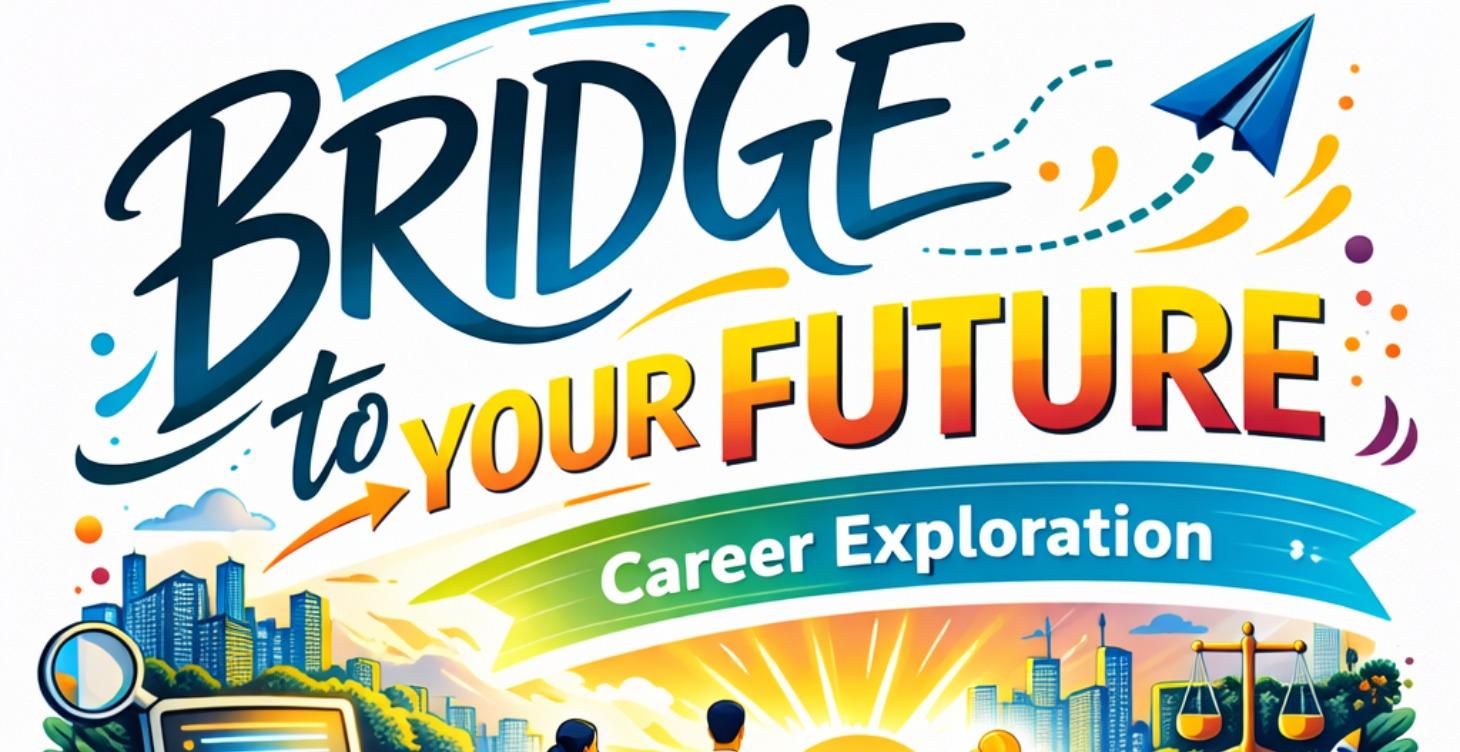 The Bridge to Your Future: Career Exploration