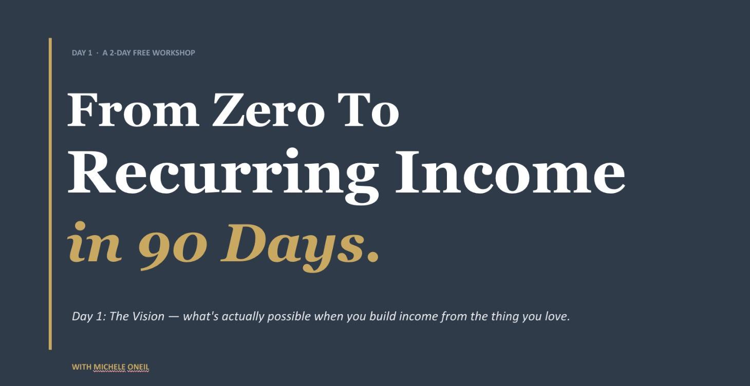 Zero to Recurring Income in 90 Days