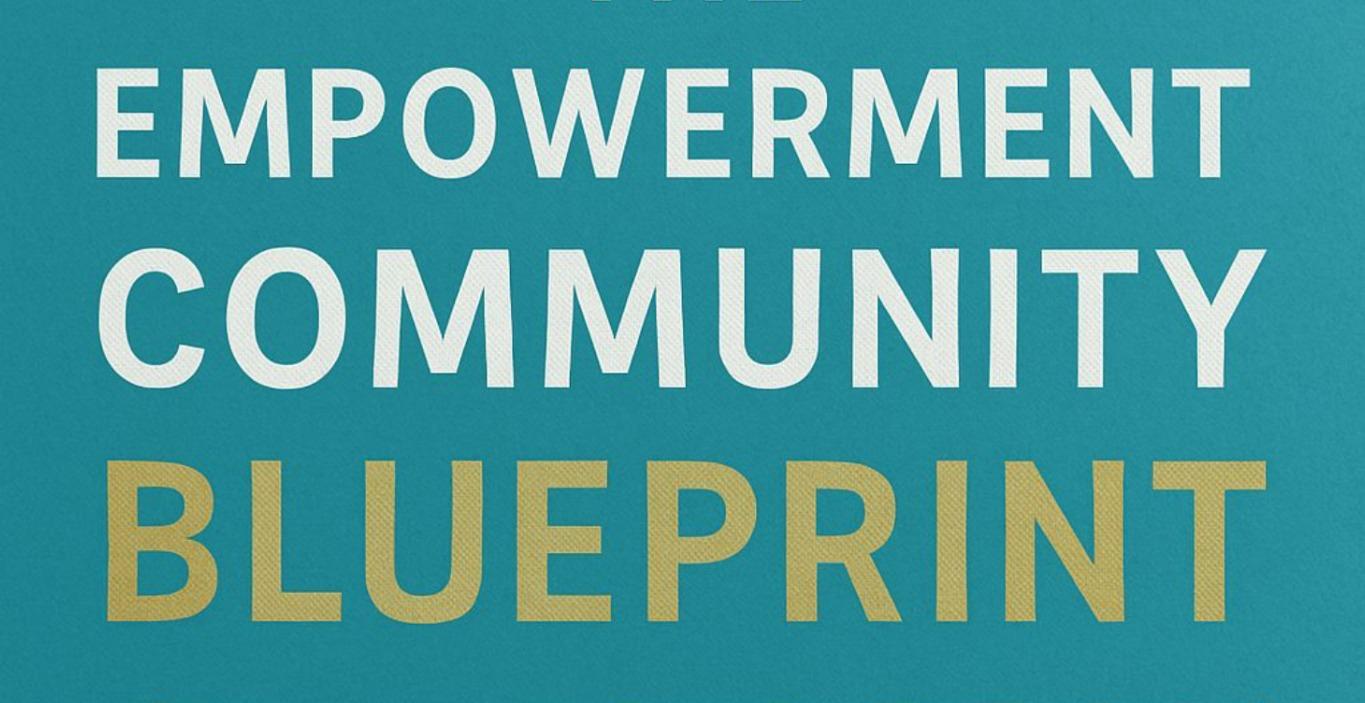 THE EMPOWERMENT COMMUNITY BLUEPRINT