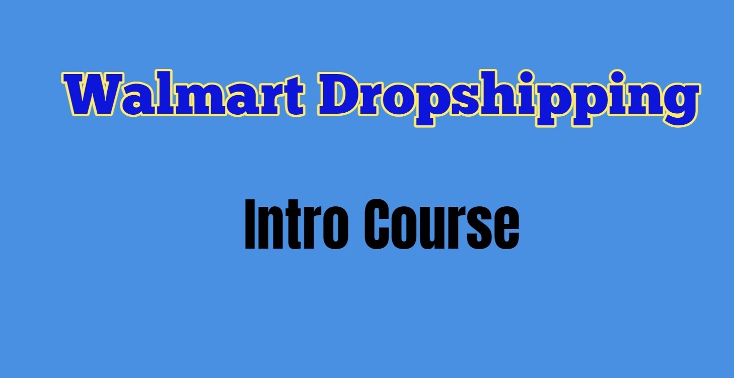 Free - Walmart Dropshipping Intro Course