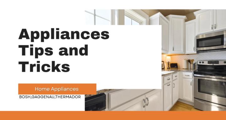 Appliances Tips and Tricks