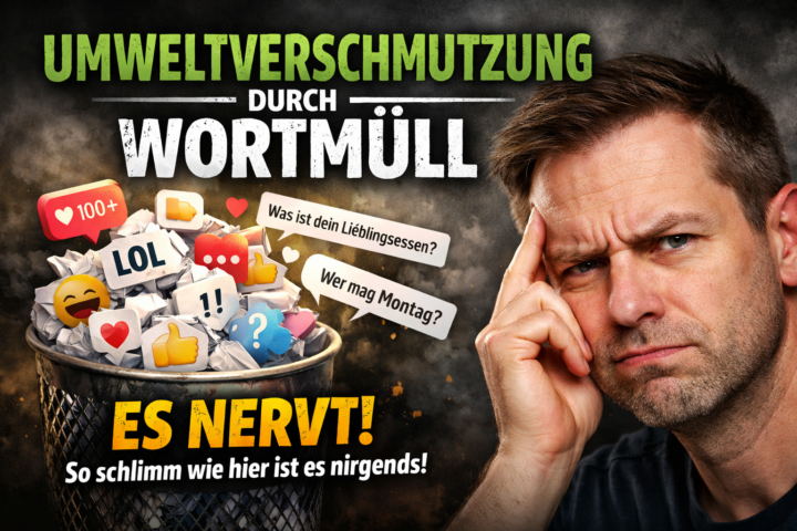 Umweltverschmutzung durch Wortmüll - es nervt