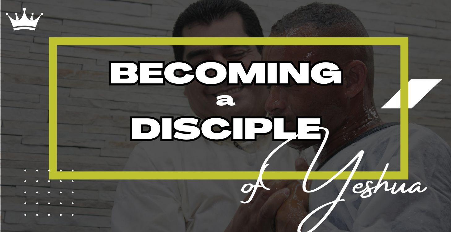 Becoming a True Disciple of Yeshua
