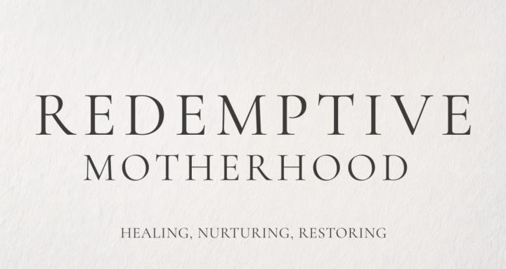 Redemptive Motherhood
