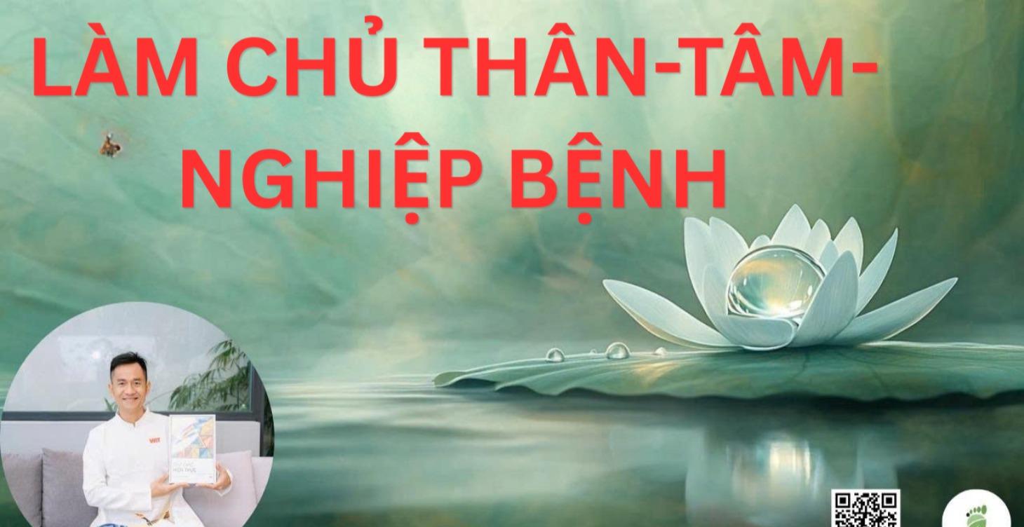 LÀM CHỦ THÂN- TÂM-NGHIỆP BỆNH