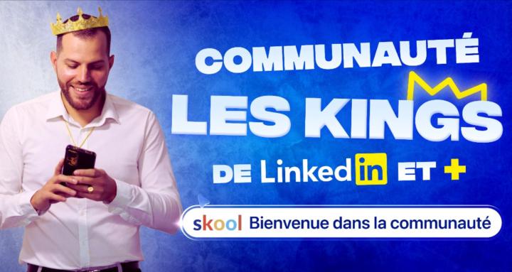 👑 Les Kings de LinkedIn et +