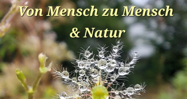 Von Mensch zu Mensch & Natur