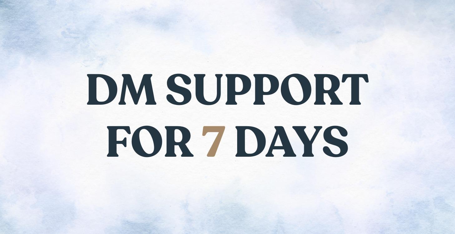 7 day DM Support For $27