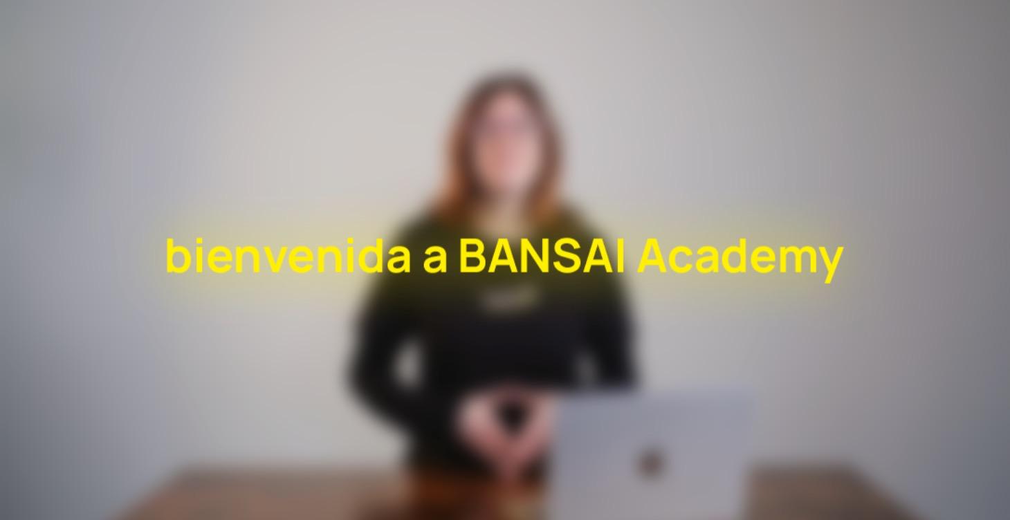 Bienvenida a BANSAI Academy