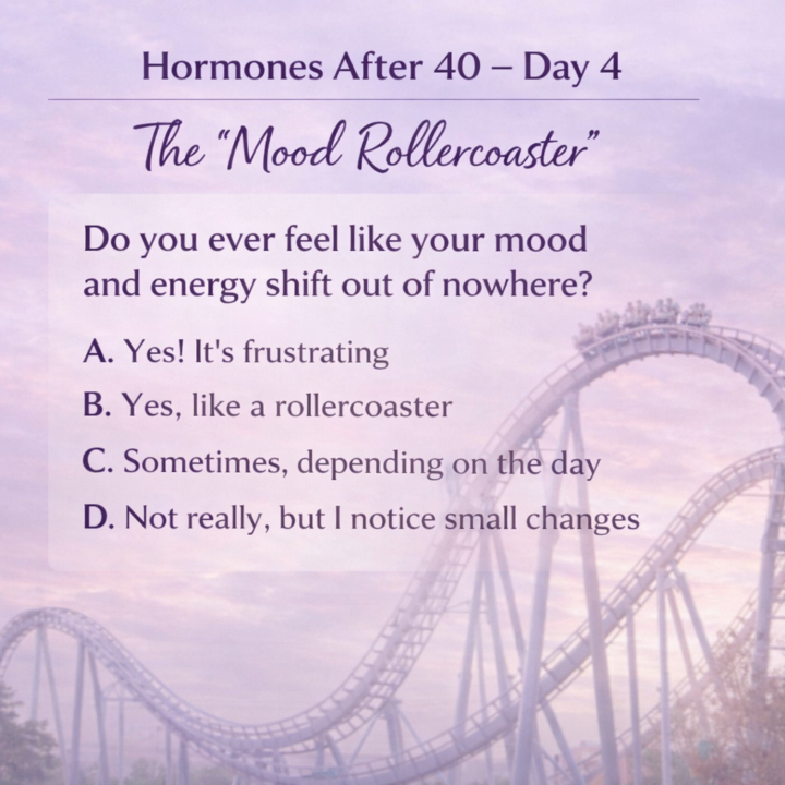 🌸 Hormones After 40 – Day 4: The Mood Rollercoaster