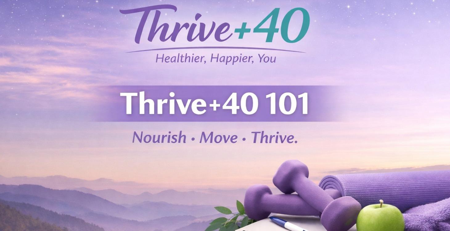 Thrive+40 101