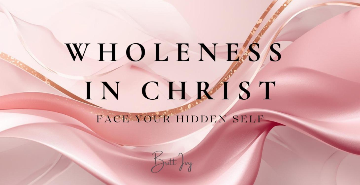 Wholeness in Christ: Face Your Hidden Self