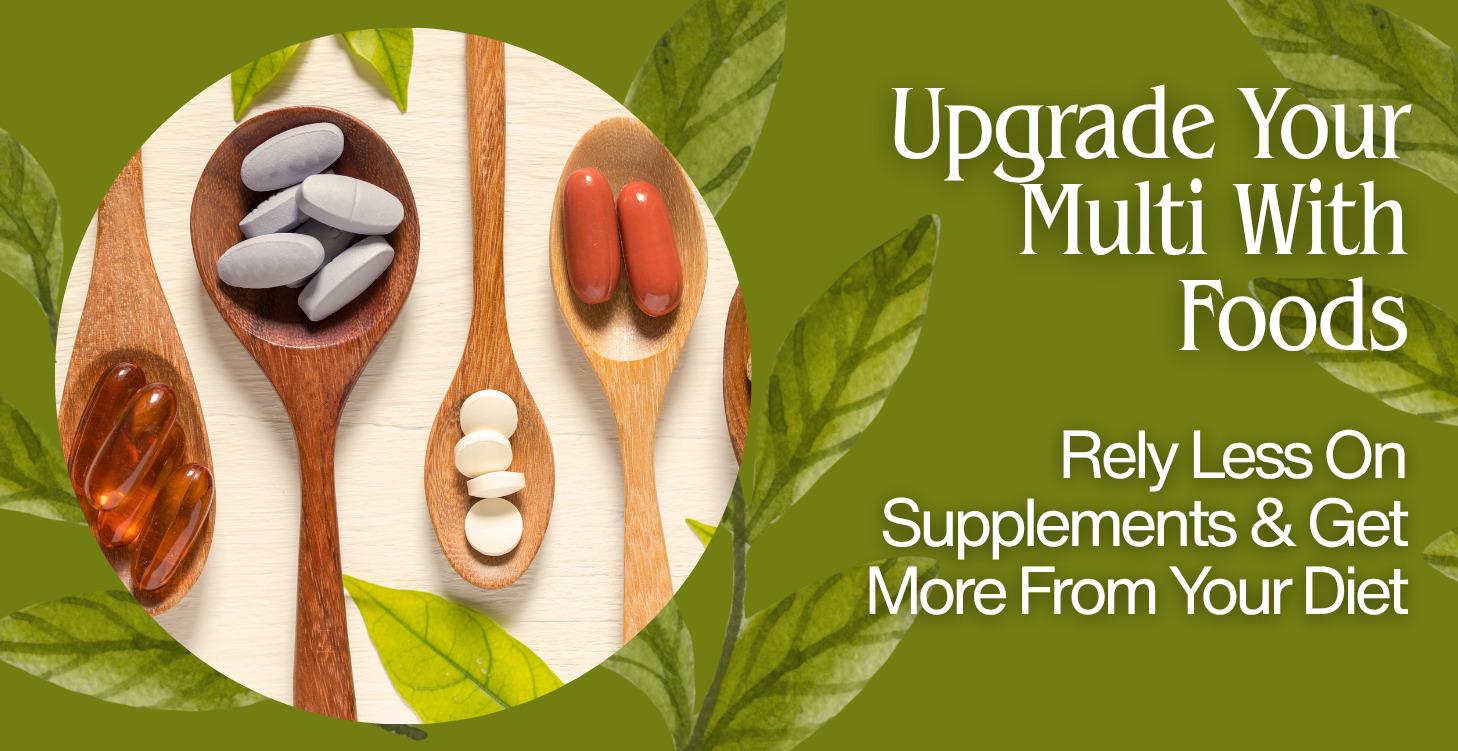 Upgrade Your Multi With Foods