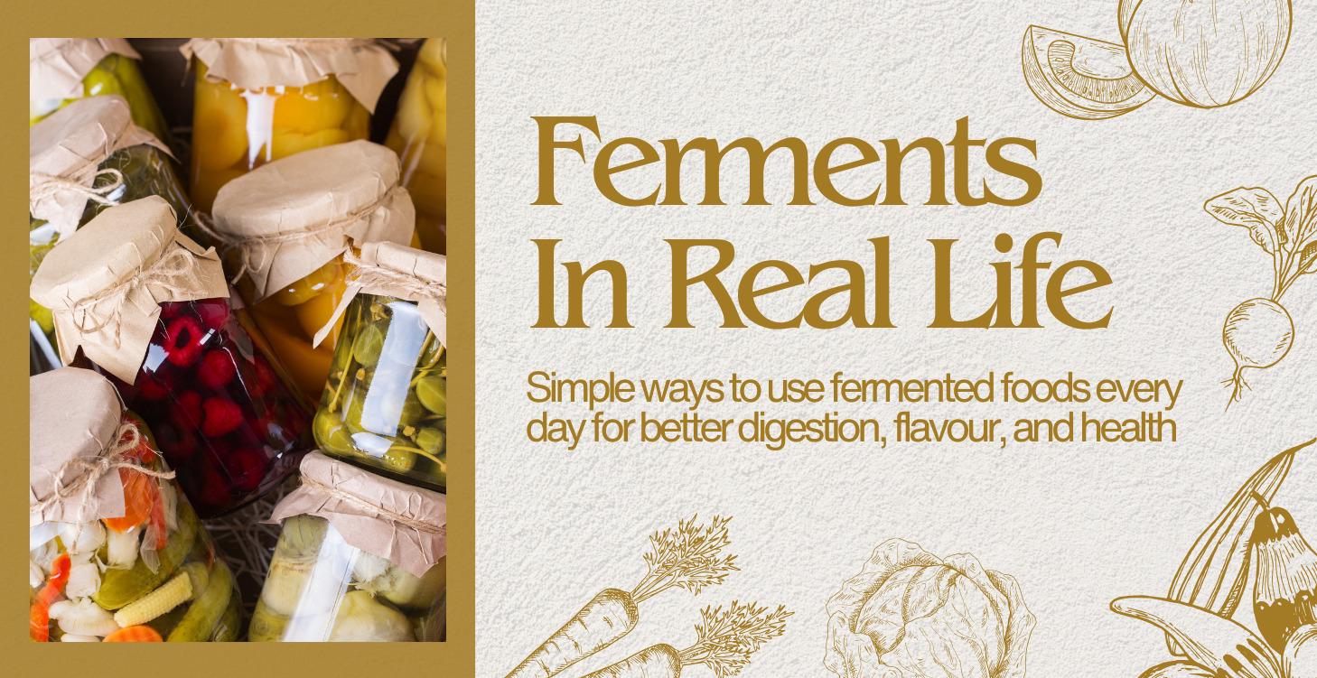 Ferments In Real Life