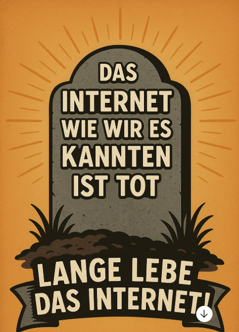 Das Internet wie wir es kannten ist tot - lange lebe das Internet!