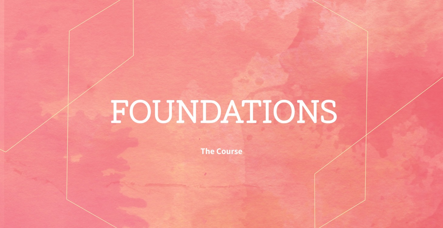 FOUNDATIONS - The Course