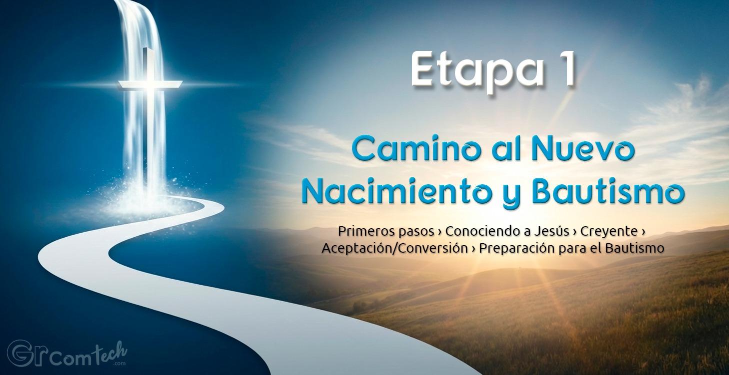 Etapa 1: Camino al nuevo nacimiento y bautismo 🌱