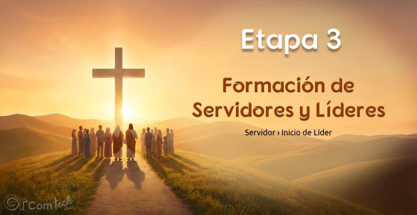 Etapa 3 - Formación de servidores y líderes 🤝