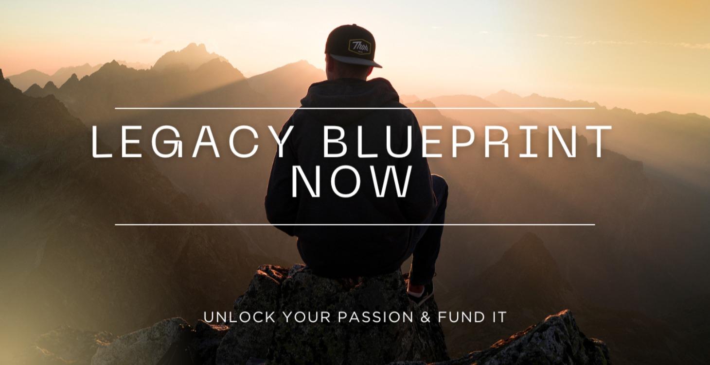 Legacy Blueprint Now: START HERE